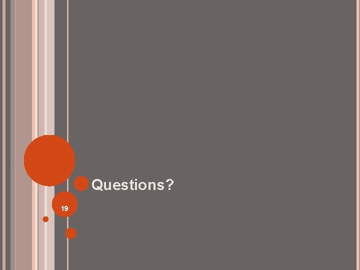Questions? 19 