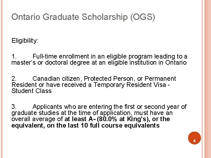 Ontario Graduate Scholarship (OGS) Eligibility: 1. Full-time enrollment in an eligible program leading to