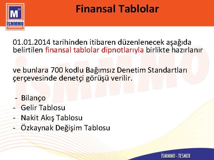 Finansal Tablolar 01. 2014 tarihinden itibaren düzenlenecek aşağıda belirtilen finansal tablolar dipnotlarıyla birlikte hazırlanır