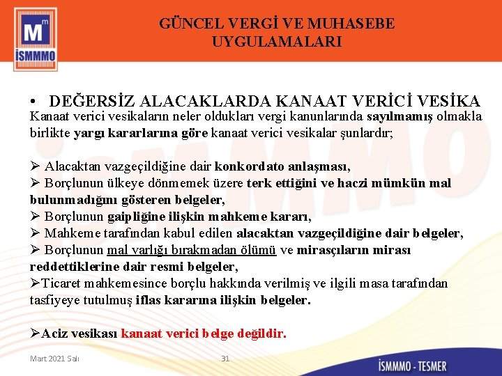 GÜNCEL VERGİ VE MUHASEBE UYGULAMALARI • DEĞERSİZ ALACAKLARDA KANAAT VERİCİ VESİKA Kanaat verici vesikaların