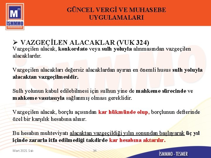 GÜNCEL VERGİ VE MUHASEBE UYGULAMALARI Ø VAZGEÇİLEN ALACAKLAR (VUK 324) Vazgeçilen alacak, konkordato veya