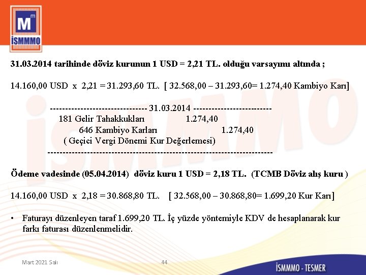 31. 03. 2014 tarihinde döviz kurunun 1 USD = 2, 21 TL. olduğu varsayımı