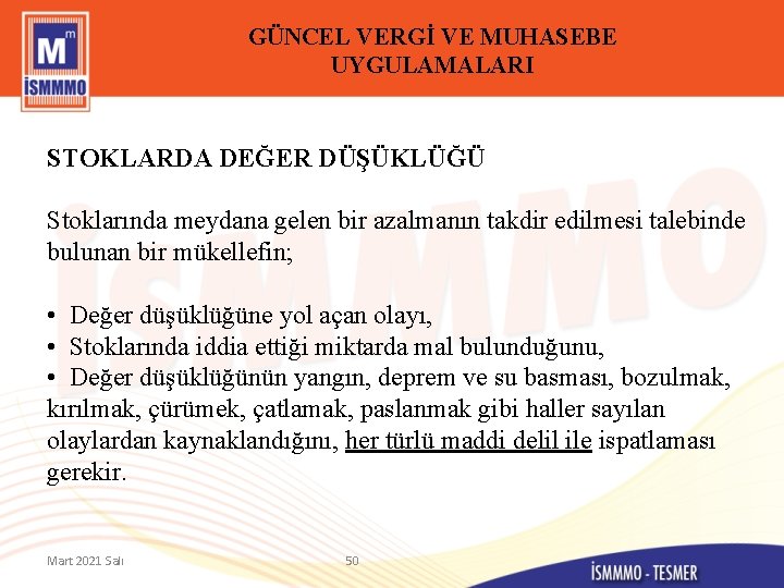 GÜNCEL VERGİ VE MUHASEBE UYGULAMALARI STOKLARDA DEĞER DÜŞÜKLÜĞÜ Stoklarında meydana gelen bir azalmanın takdir