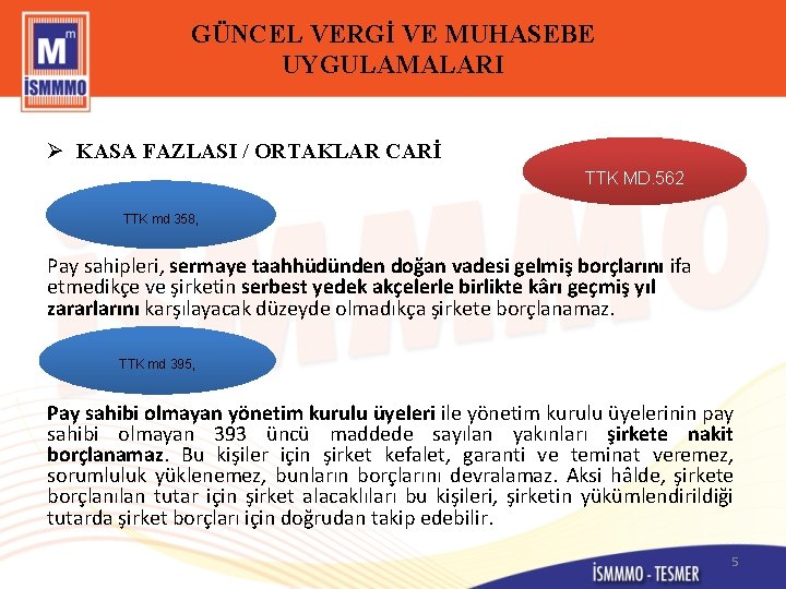 GÜNCEL VERGİ VE MUHASEBE UYGULAMALARI Ø KASA FAZLASI / ORTAKLAR CARİ TTK MD. 562