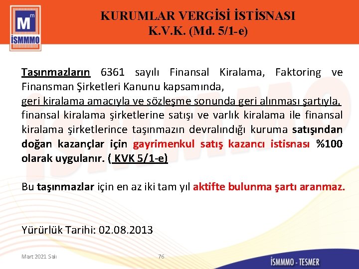 KURUMLAR VERGİSİ İSTİSNASI K. V. K. (Md. 5/1 -e) Taşınmazların 6361 sayılı Finansal Kiralama,