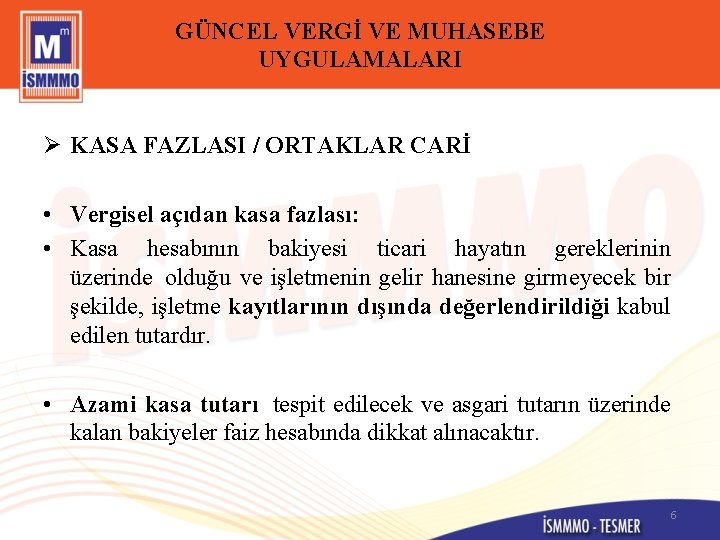 GÜNCEL VERGİ VE MUHASEBE UYGULAMALARI Ø KASA FAZLASI / ORTAKLAR CARİ • Vergisel açıdan