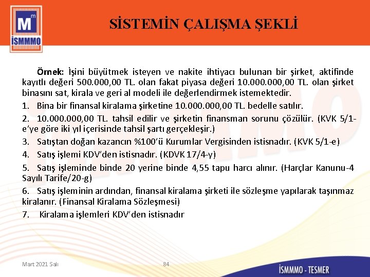 SİSTEMİN ÇALIŞMA ŞEKLİ Örnek: İşini büyütmek isteyen ve nakite ihtiyacı bulunan bir şirket, aktifinde