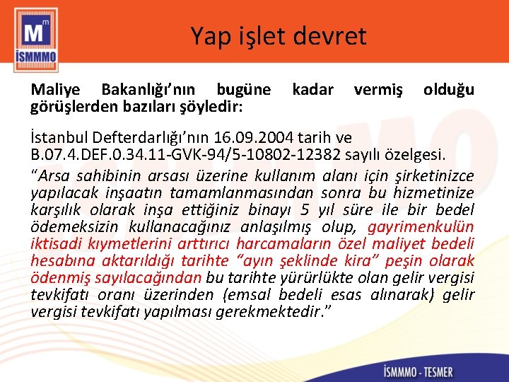 Yap işlet devret Maliye Bakanlığı’nın bugüne kadar vermiş olduğu görüşlerden bazıları şöyledir: İstanbul Defterdarlığı’nın