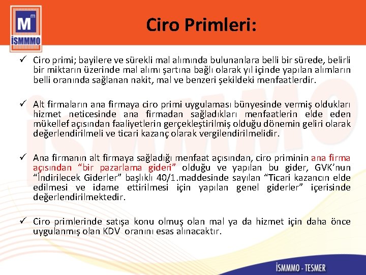 Ciro Primleri: ü Ciro primi; bayilere ve sürekli mal alımında bulunanlara belli bir sürede,