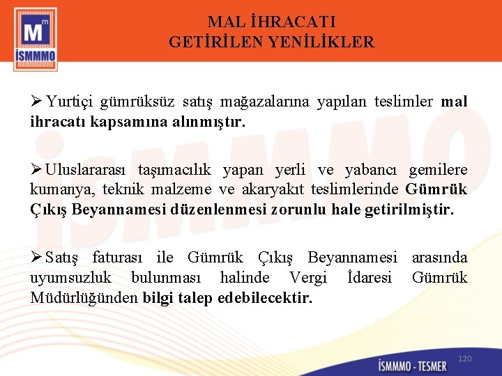 MAL İHRACATI GETİRİLEN YENİLİKLER Ø Yurtiçi gümrüksüz satış mağazalarına yapılan teslimler mal ihracatı kapsamına