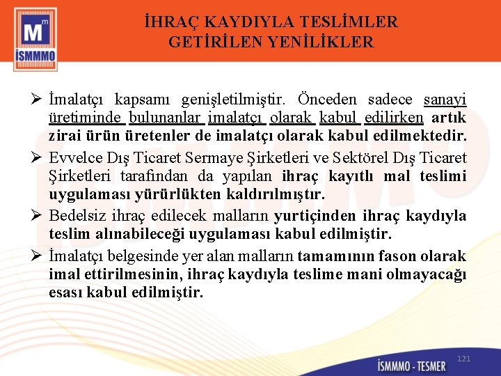 İHRAÇ KAYDIYLA TESLİMLER GETİRİLEN YENİLİKLER Ø İmalatçı kapsamı genişletilmiştir. Önceden sadece sanayi üretiminde bulunanlar