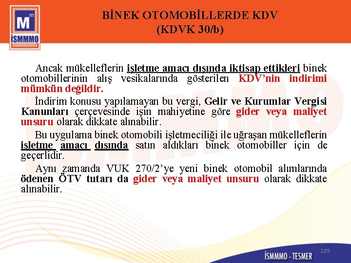 BİNEK OTOMOBİLLERDE KDV (KDVK 30/b) Ancak mükelleflerin işletme amacı dışında iktisap ettikleri binek otomobillerinin