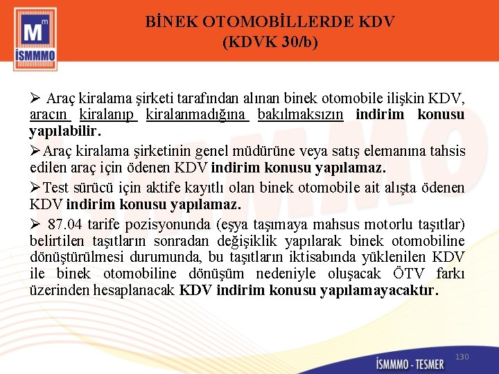 BİNEK OTOMOBİLLERDE KDV (KDVK 30/b) Ø Araç kiralama şirketi tarafından alınan binek otomobile ilişkin