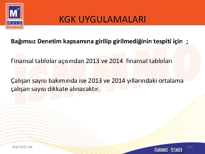 KGK UYGULAMALARI Bağımsız Denetim kapsamına girilip girilmediğinin tespiti için ; Finansal tablolar açısından 2013