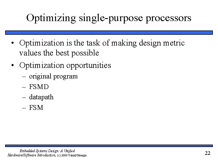 Optimizing single-purpose processors • Optimization is the task of making design metric values the