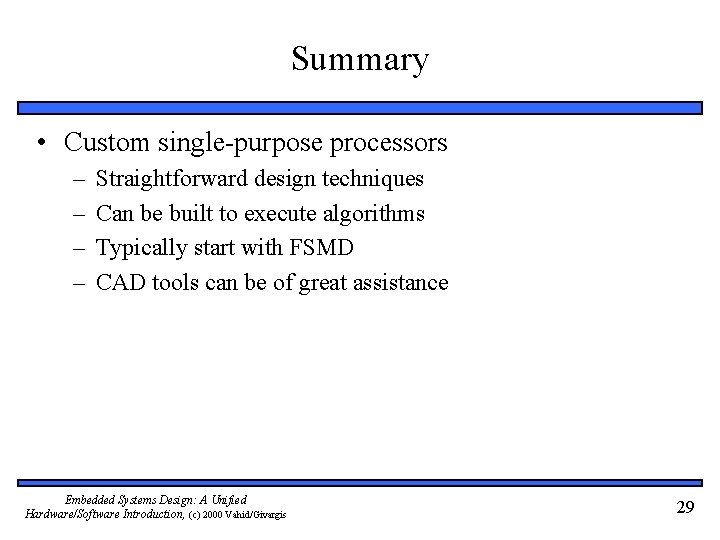 Summary • Custom single-purpose processors – – Straightforward design techniques Can be built to