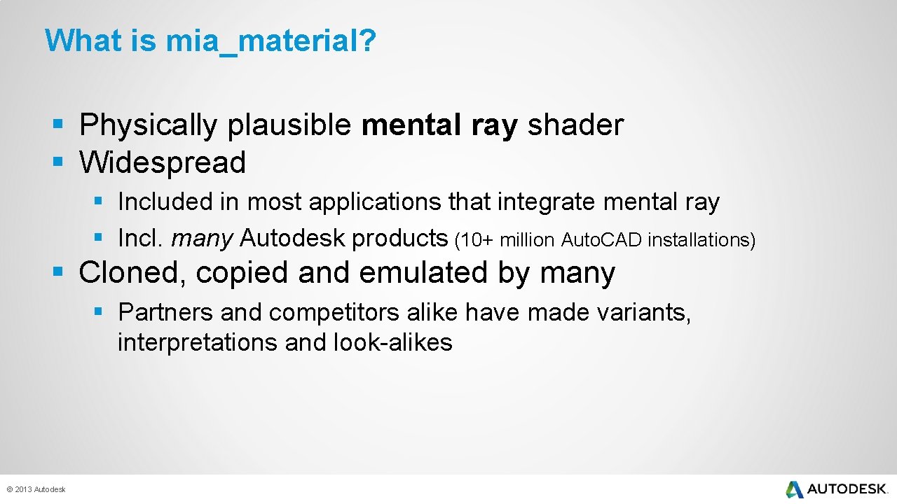What is mia_material? § Physically plausible mental ray shader § Widespread § Included in