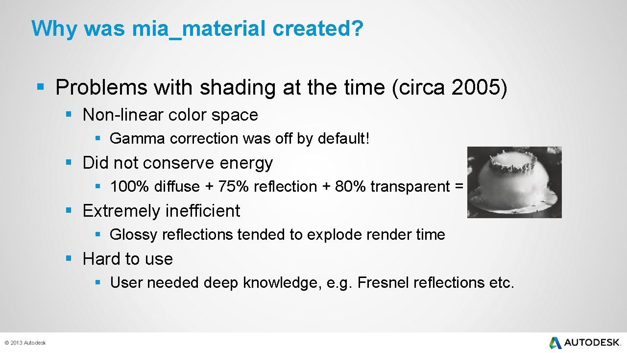 Why was mia_material created? § Problems with shading at the time (circa 2005) §