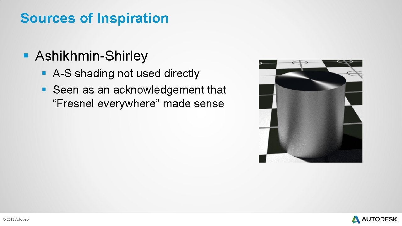 Sources of Inspiration § Ashikhmin-Shirley § A-S shading not used directly § Seen as