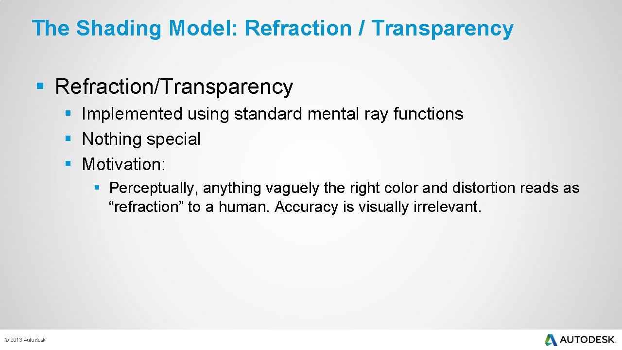 The Shading Model: Refraction / Transparency § Refraction/Transparency § Implemented using standard mental ray