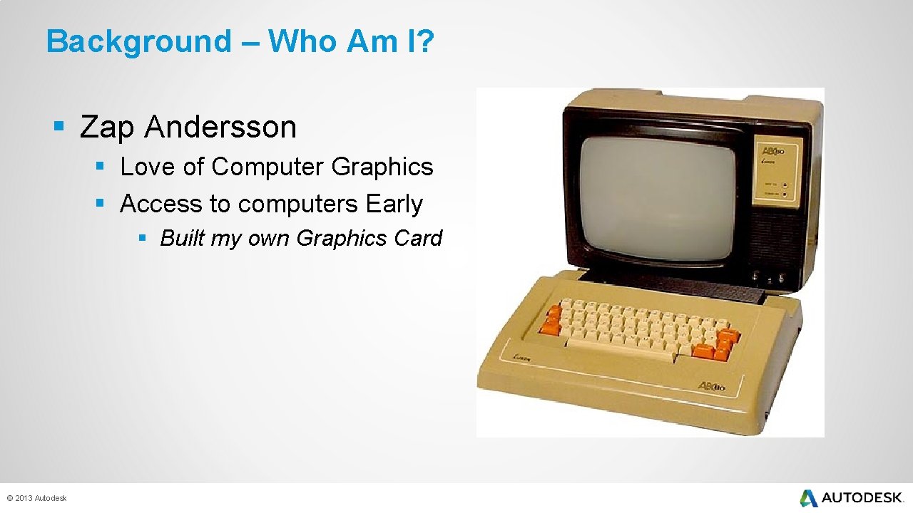Background – Who Am I? § Zap Andersson § Love of Computer Graphics §