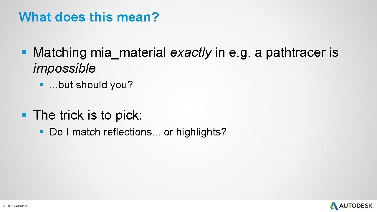 What does this mean? § Matching mia_material exactly in e. g. a pathtracer is