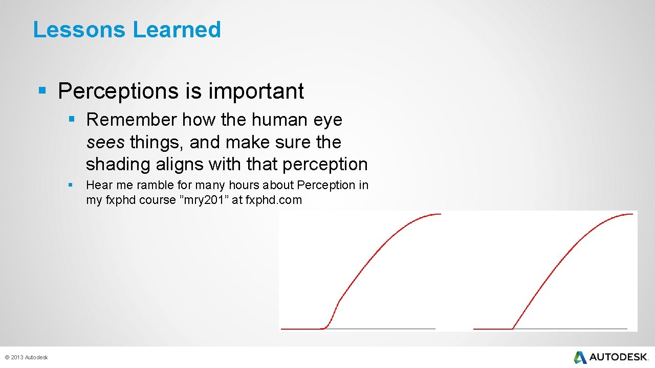 Lessons Learned § Perceptions is important § Remember how the human eye sees things,