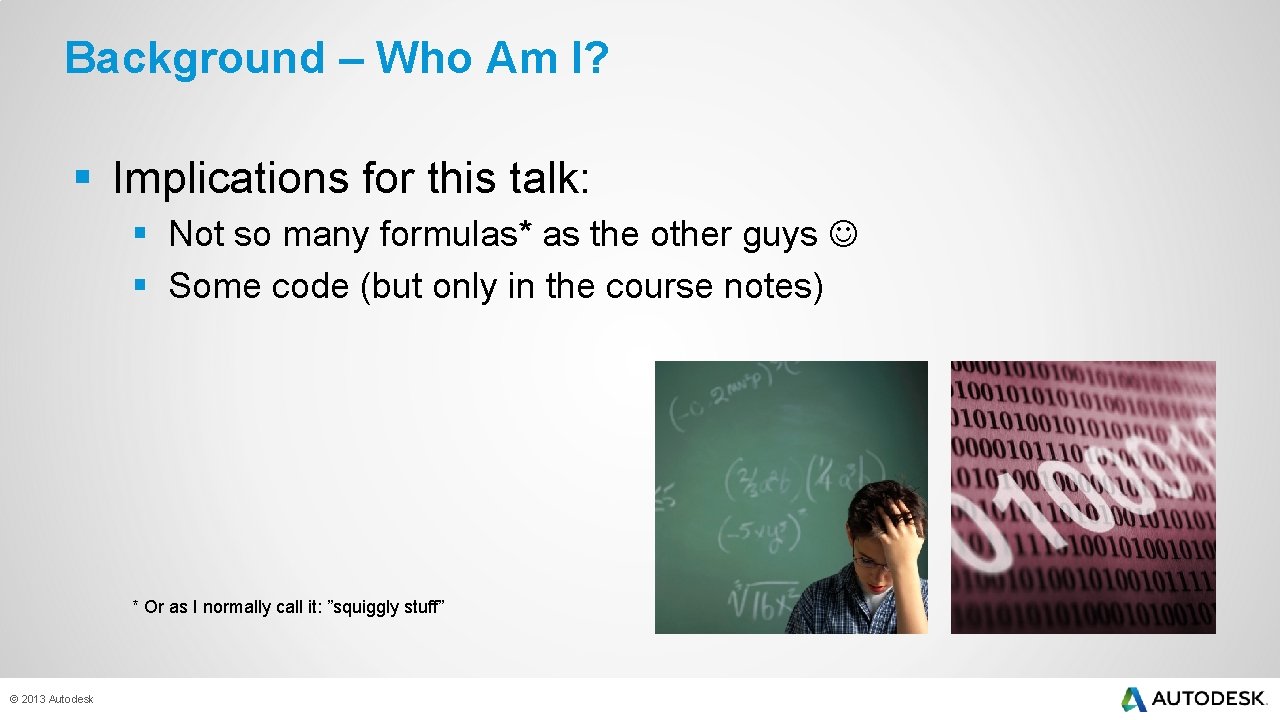 Background – Who Am I? § Implications for this talk: § Not so many