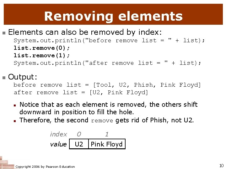Removing elements n Elements can also be removed by index: System. out. println("before remove