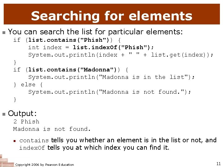 Searching for elements n You can search the list for particular elements: if (list.