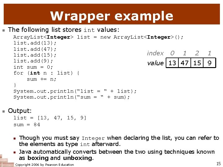 Wrapper example n The following list stores int values: Array. List<Integer> list = new