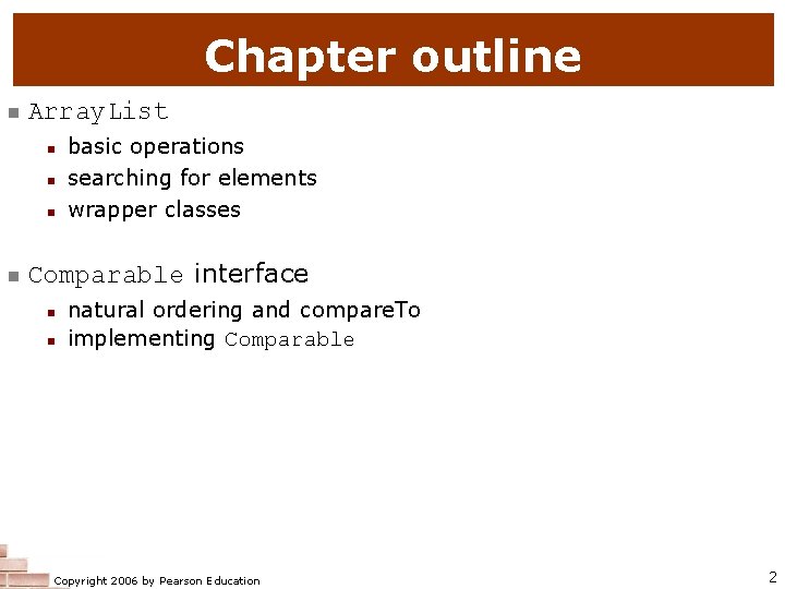 Chapter outline n Array. List n n basic operations searching for elements wrapper classes