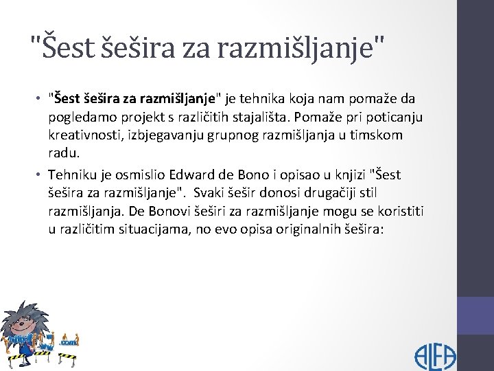 "Šest šešira za razmišljanje" • "Šest šešira za razmišljanje" je tehnika koja nam pomaže