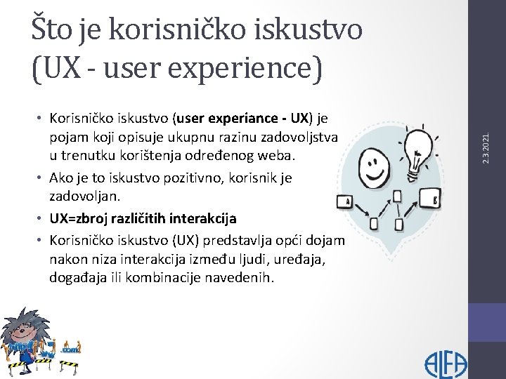 • Korisničko iskustvo (user experiance - UX) je pojam koji opisuje ukupnu razinu