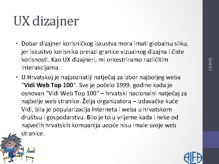  • Dobar dizajner korisničkog iskustva mora imati globalnu sliku, jer iskustvo korisnika prelazi