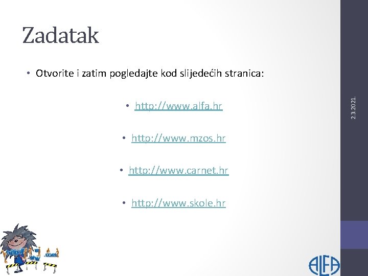 Zadatak • http: //www. alfa. hr • http: //www. mzos. hr • http: //www.