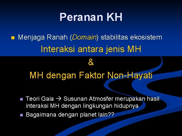 Peranan KH n Menjaga Ranah (Domain) stabilitas ekosistem Interaksi antara jenis MH & MH
