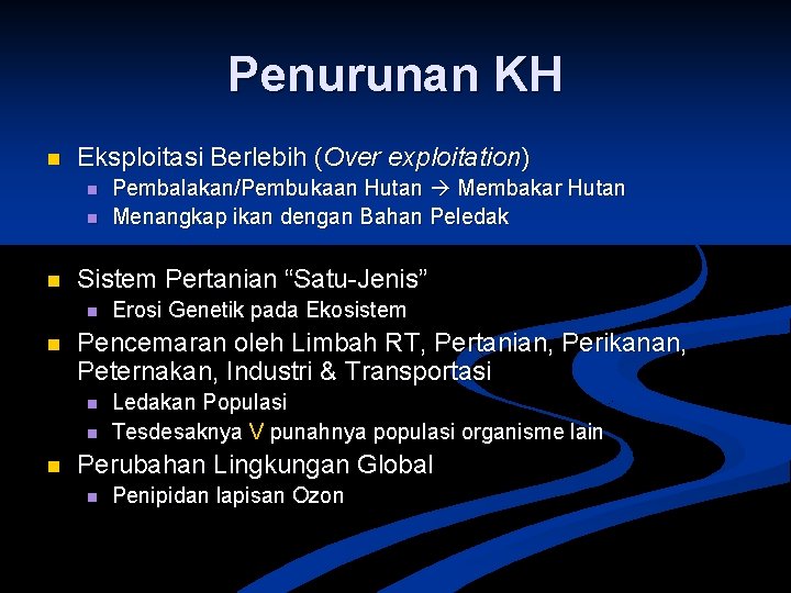 Penurunan KH n Eksploitasi Berlebih (Over exploitation) n n n Sistem Pertanian “Satu-Jenis” n