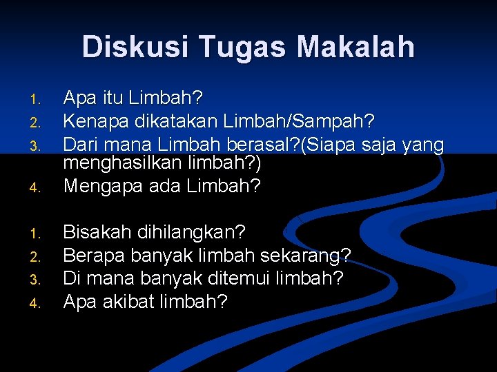 Diskusi Tugas Makalah 1. 2. 3. 4. Apa itu Limbah? Kenapa dikatakan Limbah/Sampah? Dari