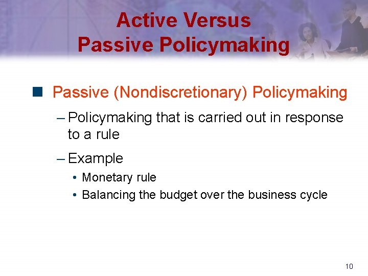 Active Versus Passive Policymaking n Passive (Nondiscretionary) Policymaking – Policymaking that is carried out
