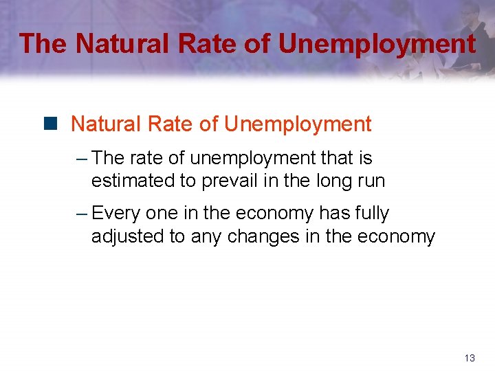 The Natural Rate of Unemployment n Natural Rate of Unemployment – The rate of