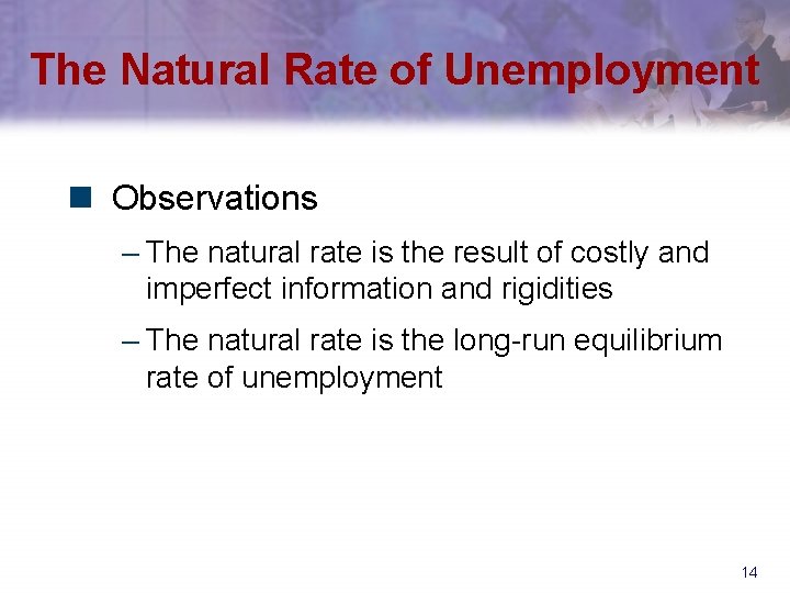 The Natural Rate of Unemployment n Observations – The natural rate is the result