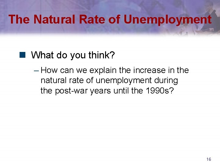 The Natural Rate of Unemployment n What do you think? – How can we
