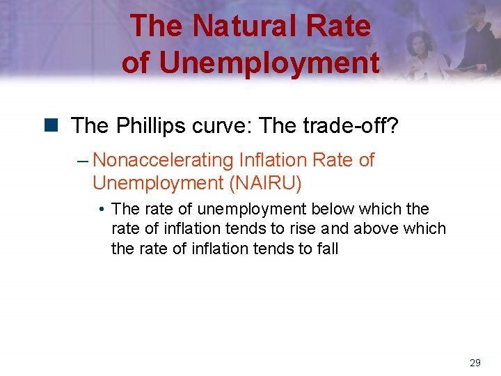 The Natural Rate of Unemployment n The Phillips curve: The trade-off? – Nonaccelerating Inflation