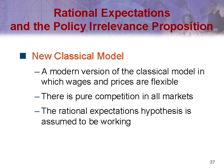 Rational Expectations and the Policy Irrelevance Proposition n New Classical Model – A modern