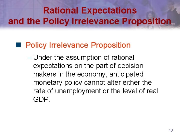 Rational Expectations and the Policy Irrelevance Proposition n Policy Irrelevance Proposition – Under the