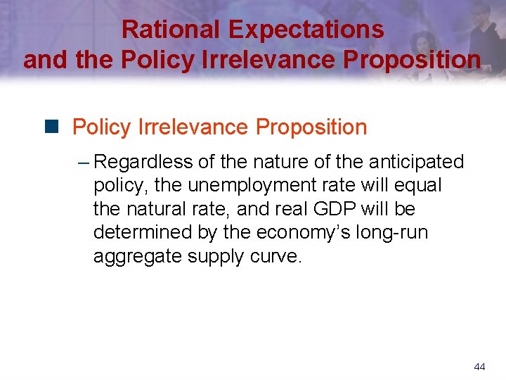 Rational Expectations and the Policy Irrelevance Proposition n Policy Irrelevance Proposition – Regardless of