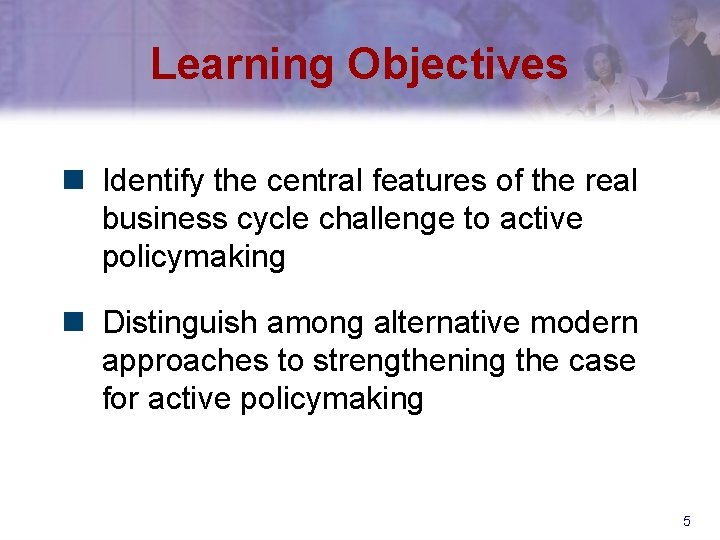 Learning Objectives n Identify the central features of the real business cycle challenge to