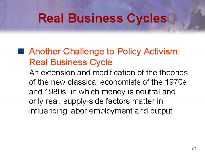 Real Business Cycles n Another Challenge to Policy Activism: Real Business Cycle An extension