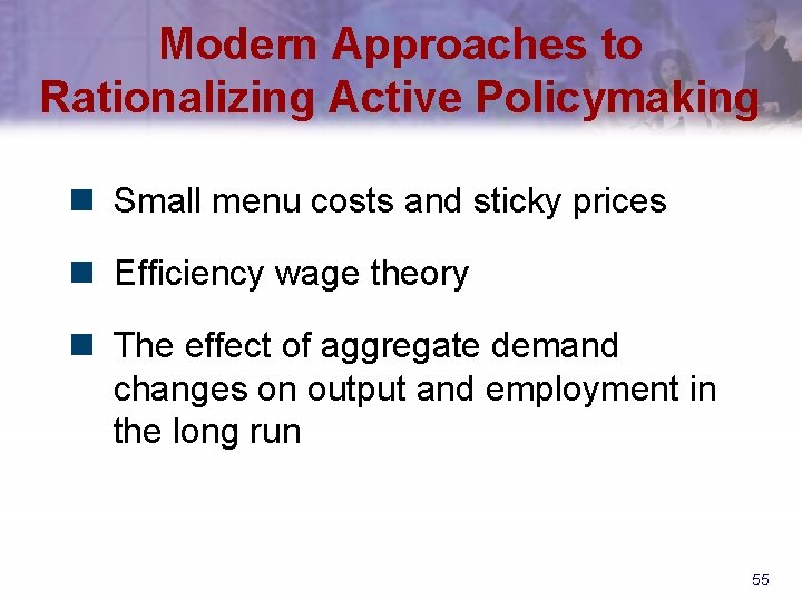 Modern Approaches to Rationalizing Active Policymaking n Small menu costs and sticky prices n